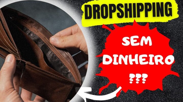 Dropshipping: Começar do Zero no Dropshipping é Possível? Como Começar no Dropshipping sem Dinheiro